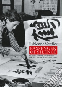 Passenger of silence. My quest for the ancient arts in post-cultural revolution China libro di Verdier Fabienne