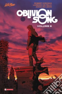 Oblivion song. Vol. 6 libro di Kirkman Robert; De Felici Lorenzo