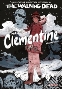 The Walking Dead: Clementine. Vol. 1 libro di Walden Tillie
