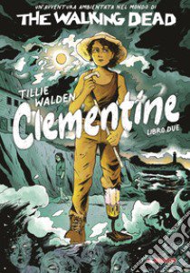 The Walking Dead: Clementine. Vol. 2 libro di Walden Tillie