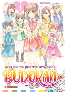 Se la mia idol preferita arrivasse al Budokan morirei. Vol. 1 libro di Hirao Auri