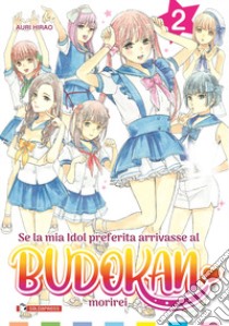 Se la mia idol preferita arrivasse al Budokan morirei. Vol. 2 libro di Hirao Auri