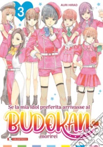 Se la mia idol preferita arrivasse al Budokan morirei. Vol. 3 libro di Hirao Auri