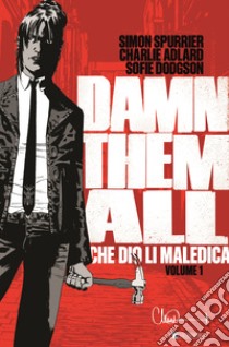 Damn them all. Che Dio li maledica. Vol. 1 libro di Spurrier Simon