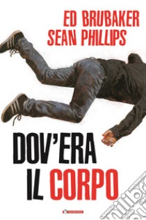 Dov'era il corpo libro di Brubaker Ed