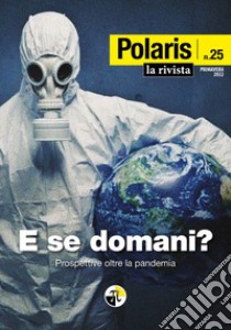 Polaris. Vol. 25: E se domani? Primavera 2022. Prospettive oltre la pandemia libro di Centro Studi Polaris (cur.)