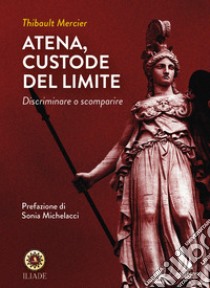 Atena, custode del limite. Discriminare o scomparire libro di Mercier Thibault