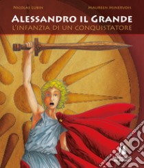 Alessandro il Grande. L'infanzia di un conquistatore libro di Lubin N. (cur.)