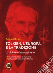 Tolkien, l'Europa e la tradizione. La civiltà e l'immaginario libro di Berger Armand