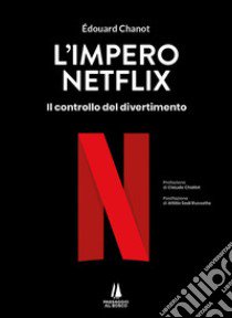 L'impero Netflix. Il controllo del divertimento libro di Chanot Edouard; Sodi Russotto A. (cur.)