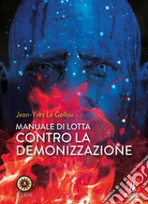 Manuale di lotta contro la demonizzazione libro di Le Gallou Jean-Yves