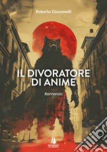 Il divoratore di anime libro di Giacomelli Roberto