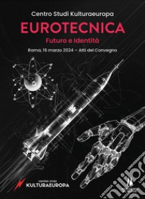 Eurotecnica: futuro e identità. Atti del Convegno (Roma, 16 marzo 2024) libro