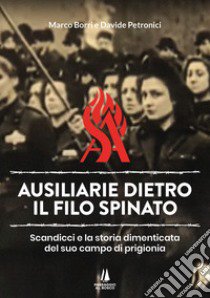 Ausiliarie dietro il filo spinato. Scandicci e la storia dimenticata del suo campo di prigionia libro di Borri Marco; Petronici Davide