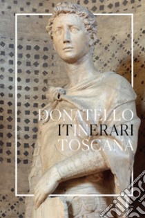 Donatello in Toscana. Itinerari. Ediz. illustrata libro di Fattorini Gabriele; Galli Aldo; Rowley Neville; Caglioti F. (cur.)