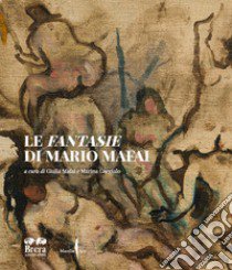 Le Fantasie di Mario Mafai. Ediz. a colori libro di Mafai G. (cur.); Gargiulo M. (cur.)