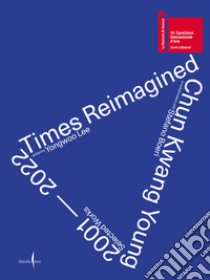 Chun Kwan Young. Times reimagined 2001-2022. Ediz. illustrata libro di Lee Y. (cur.); Boeri S. (cur.)