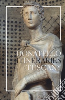 Donatello in Tuscany. Itineraries. Ediz. illustrata libro di Fattorini Gabriele; Galli Aldo; Rowley Neville; Caglioti F. (cur.)