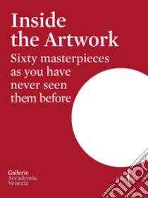 Inside the artwork. Sixty masterpieces as you have never seen them before. Ediz. illustrata libro di Battaglia Roberta; Manieri Elia Giulio; Nicolaci Michele