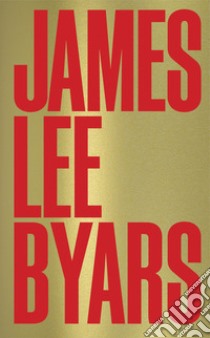 James Lee Byars. Ediz. illustrata libro di Todoli V. (cur.)