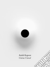 Anish Kapoor. Untrue unreal. Ediz. inglese libro di Galansino A. (cur.)