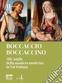 Boccaccio Boccaccino. Alle soglie della maniera moderna in Val Padana. Ediz. illustrata libro di Passoni M. C. (cur.)