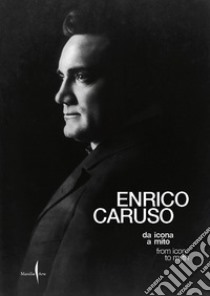 Enrico Caruso da icona a mito-Enrico Caruso from icon to myth. Ediz. illustrata libro di Valente L. (cur.)