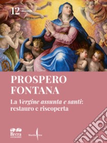 Prospero Fontana. La «Vergine assunta e santi»: restauro e riscoperta. Ediz. illustrata libro di Carini A. (cur.)