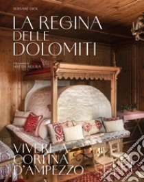 La regina delle Dolomiti. Vivere a Cortina d'Ampezzo. Ediz. a colori libro di Giol Servane