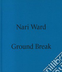 Nari Ward. Ground break. Catalogo della mostra (Milano, 28 marzo-28 luglio 2024). Ediz. illustrata libro di Tenconi R. (cur.)