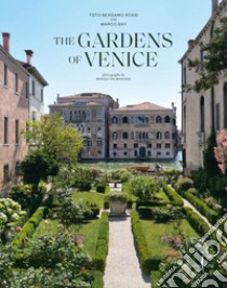 The gardens of Venice. Ediz. illustrata libro di Bergamo Rossi Toto; Bay Marco