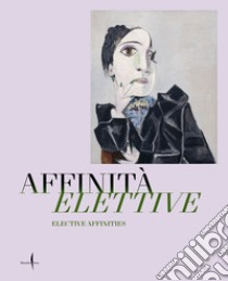 Affinità elettive. Picasso, Matisse, Klee e Giacometti. Opere dal Museum Berggruen - Neue Nationalgalerie in dialogo con i capolavori delle Gallerie dell'Accademia. Ediz. italiana e inglese libro di Manieri Elia G. (cur.); Montua G. (cur.); Rudorfer V. (cur.)