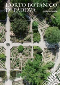 L'Orto botanico di Padova. Guida completa libro di Formenti Andrea; Lugato Franca