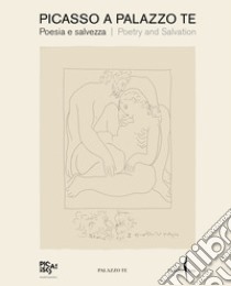 Picasso a Palazzo Te. Poesia e salvezza-Poetry and salvation. Ediz. a colori libro di Cohen-Solal A. (cur.)