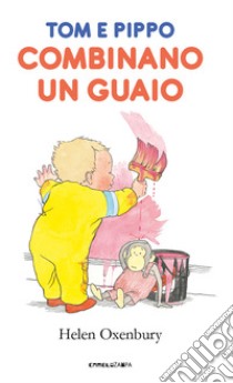 Tom e Pippo combinano un guaio. Ediz. a colori libro di Oxenbury Helen; Blezza Picherle S. (cur.); Ganzerla L. (cur.)