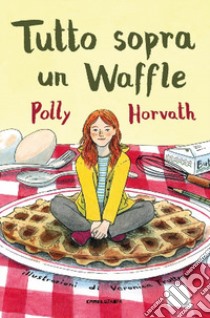 Tutto sopra un waffle libro di Horvath Polly