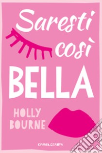 Saresti cosi bella. Ediz. multilingue libro di Bourne Holly