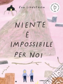 Niente è impossibile per noi. Ediz. a colori libro di Lindström Eva