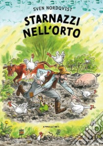 Starnazzi nell'orto. Ediz. illustrata libro di Nordqvist Sven