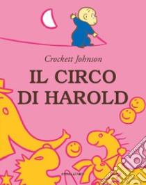 Il circo di Harold. Ediz. a colori libro di Johnson Crockett