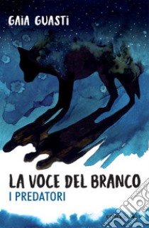 La voce del branco. I predatori libro di Guasti Gaia