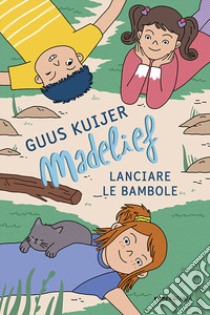 Madelief. Lanciare le bambole libro di Kuijer Guus