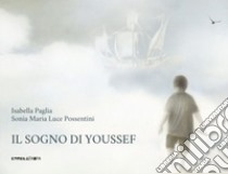 Il sogno di Youssef. Ediz. illustrata libro di Paglia Isabella; Possentini Sonia Maria Luce