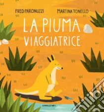 La piuma viaggiatrice. Ediz. a colori libro di Paronuzzi Fred