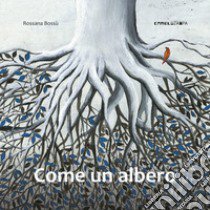 Come un albero. Ediz. a colori libro di Bossù Rossana