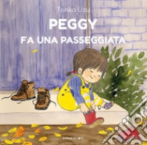 Peggy fa una passeggiata. Ediz. illustrata libro di Uzu Tonka; Blezza Picherle S. (cur.); Ganzerla L. (cur.)