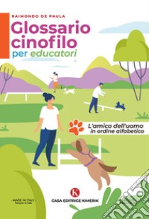 Glossario cinofilo per educatori. L'amico dell'uomo in ordine alfabetico libro di De Paula Raimondo