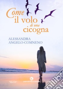 Come il volo di una cicogna libro di Angelo Comneno Alessandra