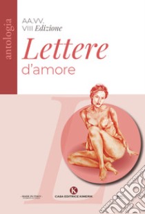 Lettere d'amore. VIII edizione Concorso di poesie e lettere d'amore inedite libro