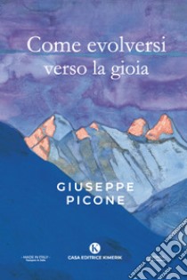 Come evolversi verso la gioia libro di Picone Giuseppe